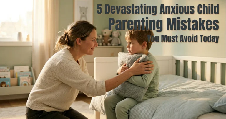 anxious child parenting mistakes